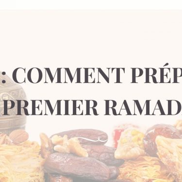 Comment bien préparer son premier ramadan : Conseil