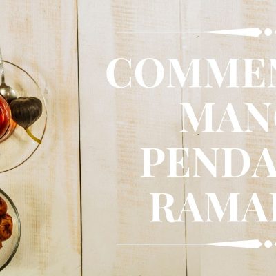 Comment bien manger pendant le ramadan ?