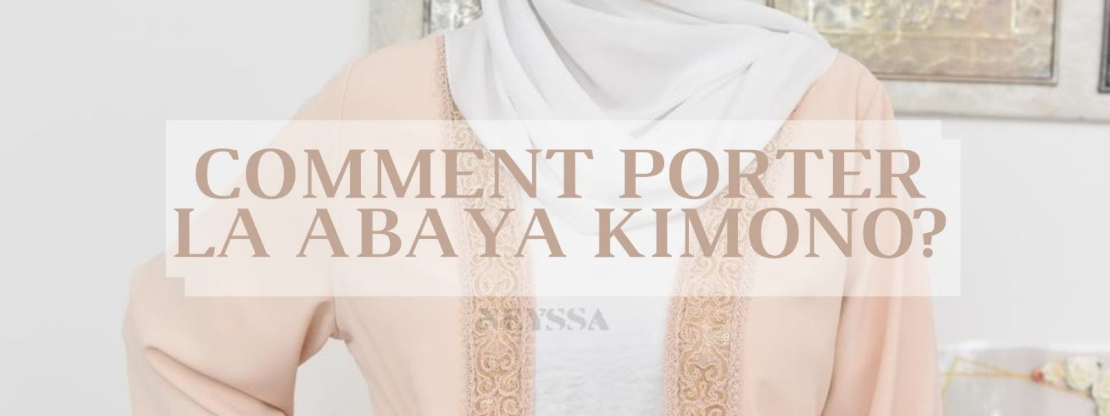 Comment porter la abaya kimono Neyssa