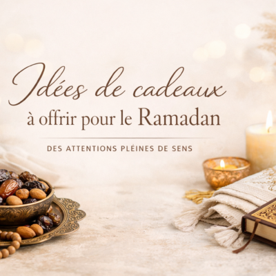 Idées de cadeaux à offrir pour le Ramadan